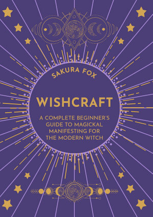 Wishcraft, A complete beginners guide to magickal manifesting for the modern witch - The Spirit of Life